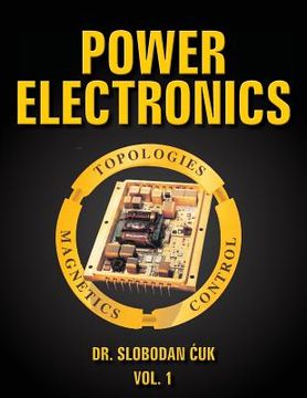 portada Power Electronics: Topologies, Magnetics and Control Vol. 1 (en Inglés)
