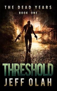 portada The Dead Years - THRESHOLD - Book 1 (A Post-Apocalyptic Thriller) (in English)