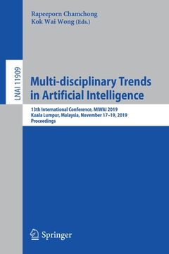 portada Multi-Disciplinary Trends in Artificial Intelligence: 13th International Conference, Miwai 2019, Kuala Lumpur, Malaysia, November 17-19, 2019, Proceed