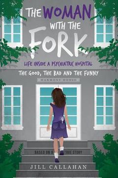 portada The Woman with the Fork: Life inside a psychiatric hospital: the good, the bad and the funny