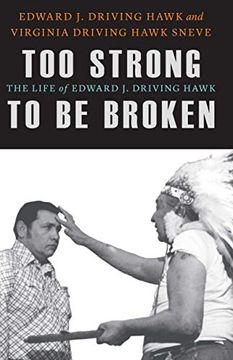 portada Too Strong to be Broken: The Life of Edward j. Driving Hawk (American Indian Lives) (en Inglés)