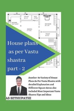 portada House Plans as Per Vastu Shastra Part 2: Another 80 varieties of house plan pictures as per vastu shastra with detailed explanation and also included (en Inglés)