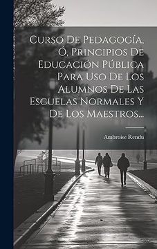 portada Curso de Pedagogía, ó, Principios de Educación Pública Para uso de los Alumnos de las Escuelas Normales y de los Maestros. (in Spanish)