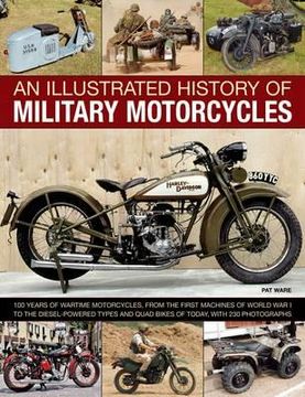 portada An Illustrated History of Military Motorcycles: 100 Years of Wartime Motorcycles, from the First Machines of World War I to the Diesel-Powered Types a (en Inglés)
