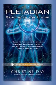 portada pleiadian principles for living: a guide to accessing dimensional energies, communicating with the pleiadians, and navigating these changing times (en Inglés)