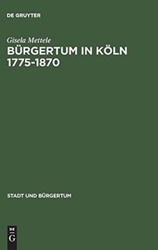 portada Burgertum in Koln 1775-1870: Gemeinsinn und Freie Association (Stadt und Bürgertum) (en Alemán)