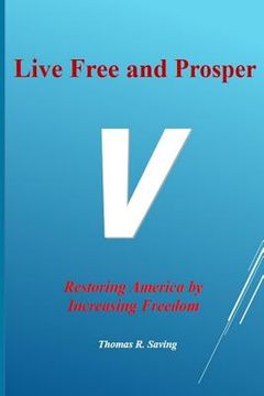 portada Live Free and Prosper: Restoring America by Increasing Freedom (in English)