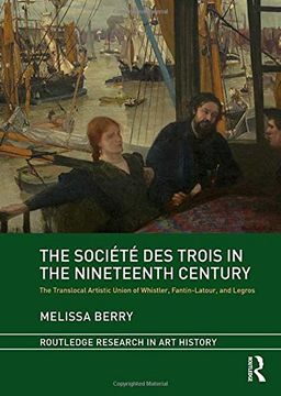 portada The Société Des Trois in the Nineteenth Century: The Translocal Artistic Union of Whistler, Fantin-Latour, and Legros (en Inglés)