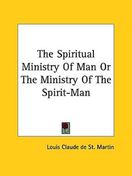 portada the spiritual ministry of man or the ministry of the spirit-man (en Inglés)