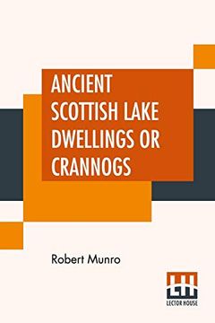 portada Ancient Scottish Lake Dwellings or Crannogs: With a Supplementary Chapter on Remains of Lake-Dwellings in England 