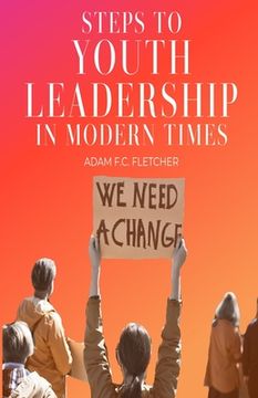 Steps to Youth Leadership in Modern Times (en Inglés)