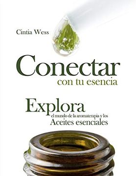 portada Conectar con tu Esencia: Explora el Mundo de la Aromaterapia y los Aceites Esenciales (in Spanish)