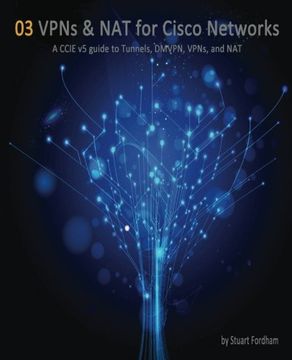 portada Vpns and nat for Cisco Networks: A Ccie v5 Guide to Tunnels, Dmvpn, Vpns and Nat: 3 (Cisco Ccie Routing and Switching V5. 0) (in English)