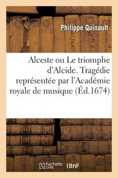 portada Alceste Ou Le Triomphe d'Alcide. Tragédie Representée Par l'Académie Royale de Musique (Éd.1674)
