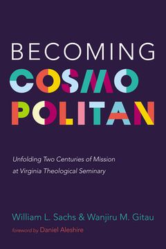 portada Becoming Cosmopolitan: Unfolding Two Centuries of Mission at Virginia Theological Seminary (en Inglés)