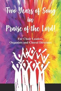 portada Two Years of Song in Praise of the Lord: For the Choir Leader, Organist or Choral Director (in English)