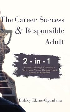 portada The Career Success and Responsible Adult 2-in-1 Combo Pack: Proven Methods for Choosing a Career and Finding Happiness and Success in Adulthood (en Inglés)