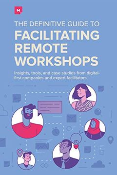 portada The Definitive Guide to Facilitating Remote Workshops: Insights, Tools, and Case Studies From Digital-First Companies and Expert Facilitators (en Inglés)