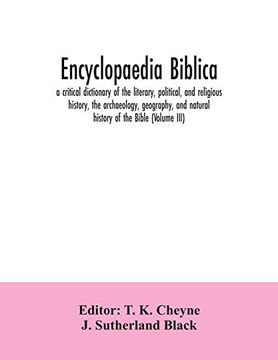 portada Encyclopaedia Biblica: A Critical Dictionary of the Literary; Political; And Religious History; The Archaeology; Geography; And Natural History of the Bible (Volume Iii) (en Inglés)
