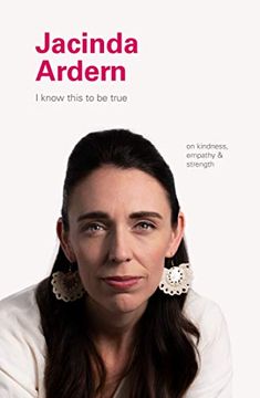 portada I Know This to be True: Jacinda Adern: On Kindness, Empathy & Strength (in English)