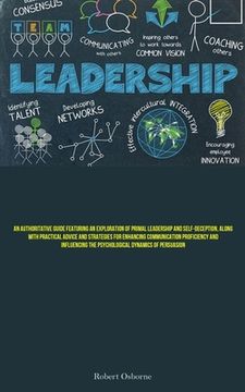 portada Leadership: An Authoritative Guide Featuring An Exploration Of Primal Leadership And Self-deception, Along With Practical Advice A (en Inglés)