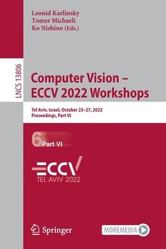 portada Computer Vision - Eccv 2022 Workshops: Tel Aviv, Israel, October 23-27, 2022, Proceedings, Part VI (en Inglés)