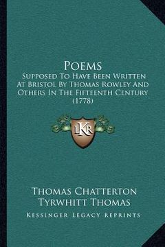 portada poems: supposed to have been written at bristol by thomas rowley and others in the fifteenth century (1778) (en Inglés)