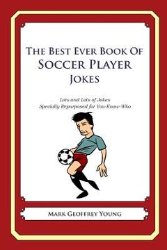 portada The Best Ever Book of Soccer Player Jokes: Lots and Lots of Jokes Specially Repurposed for You-Know-Who (en Inglés)