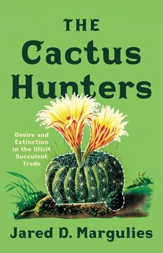 portada The Cactus Hunters: Desire and Extinction in the Illicit Succulent Trade (en Inglés)