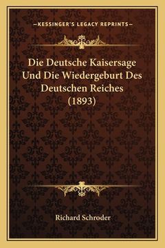 portada Die Deutsche Kaisersage Und Die Wiedergeburt Des Deutschen Reiches (1893) (in German)