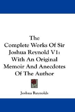 portada the complete works of sir joshua reynold v1: with an original memoir and anecdotes of the author (en Inglés)