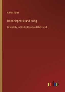 portada Handelspolitik und Krieg: Gespräche in Deutschland und Österreich (en Alemán)