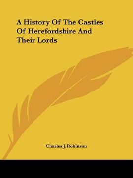 portada a history of the castles of herefordshire and their lords (in English)