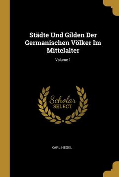 portada Städte und Gilden der Germanischen Völker im Mittelalter; Volume 1 (in German)