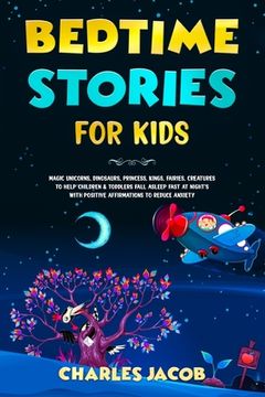 portada Bedtime Stories for Kids: Magic Unicorns, Dinosaurs, Princess, Kings, Fairies, Creatures to Help Children & Toddlers Fall Asleep Fast at Night's (en Inglés)