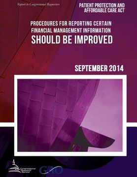 portada PATIENT PROTECTION AND AFFORDABLE CARE ACT Procedures for Reporting Certain Financial Management Information Should Be Improved (en Inglés)