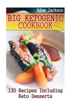 portada Big Ketogenic Cookbook: 130 Recipes Including Keto Desserts: (Ketogenic Recipes, Ketogenic Cookbook) (Ketogenic Diet Recipes)