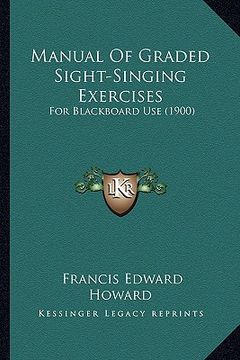 portada manual of graded sight-singing exercises: for blackboard use (1900)