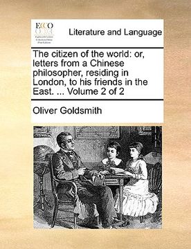 portada the citizen of the world: or, letters from a chinese philosopher, residing in london, to his friends in the east. ... volume 2 of 2 (in English)