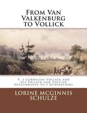 portada From Van Valkenburg to Vollick: V. 2 Cornelius Vollick and his Follick and Vollick Descendants to 3 Generations (en Inglés)