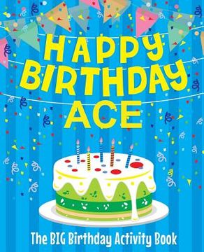 portada Happy Birthday Ace - The Big Birthday Activity Book: Personalized Children's Activity Book (en Inglés)