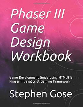 portada Phaser iii Game Design Workbook: Game Development Guide Using Html5 & Phaser iii Javascript Gaming Framework (en Inglés)