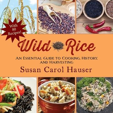 portada Wild Rice: An Essential Guide to Cooking, History, and Harvesting (en Inglés)