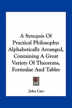 portada a synopsis of practical philosophy: alphabetically arranged, containing a great variety of theorems, formulae and tables (in English)