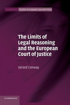 portada The Limits of Legal Reasoning and the European Court of Justice (Cambridge Studies in European law and Policy) (en Inglés)
