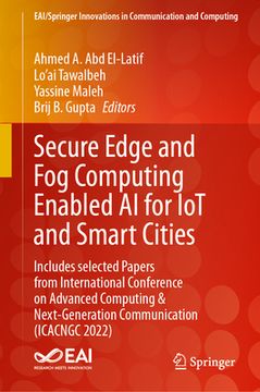 portada Secure Edge and Fog Computing Enabled AI for Iot and Smart Cities: Includes Selected Papers from International Conference on Advanced Computing & Next (en Inglés)