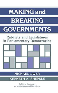 portada Making and Breaking Governments: Cabinets and Legislatures in Parliamentary Democracies (Political Economy of Institutions and Decisions) (en Inglés)