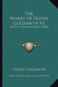 portada the works of oliver goldsmith v2: with a life and notes (1845) (en Inglés)