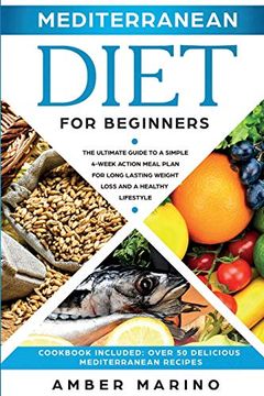 portada Mediterranean Diet for Beginners: A Simple 4-Week Action Meal Plan for Long-Lasting Weight Loss and a Healthy Lifestyle. (Cookbook Included: Best Delicious Mediterranean Recipes) (en Inglés)