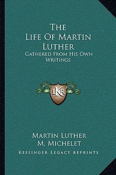 portada the life of martin luther: gathered from his own writings